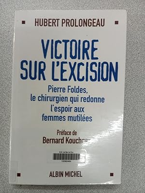 Seller image for Victoire sur l'excision : Pierre Foldes le chirurgien qui redonne l'espoir aux femmes mutiles for sale by Dmons et Merveilles