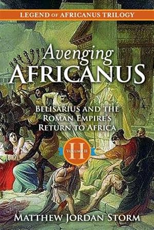 Seller image for Avenging Africanus : Belisarius and the Roman Empire's Return to Africa for sale by GreatBookPrices