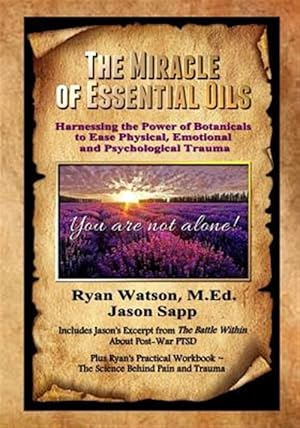Seller image for Miracle of Essential Oils : Harnessing the Power of Botanicals to Ease Physical, Emotional and Psychological Trauma for sale by GreatBookPricesUK
