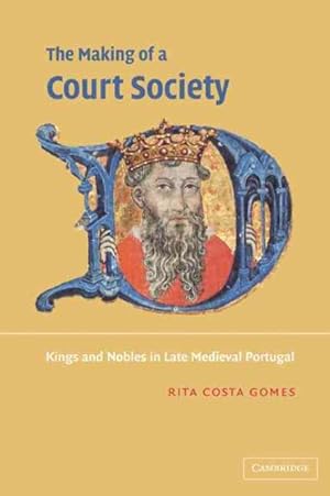 Seller image for Making of a Court Society : Kings and Nobles in Late Medieval Portugal for sale by GreatBookPricesUK