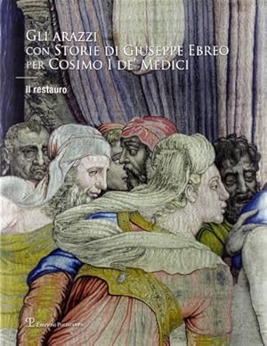 Image du vendeur pour Gli arazzi con storie di Giuseppe Ebreo per Cosimo I De' Medici. Il restauro. mis en vente par FIRENZELIBRI SRL