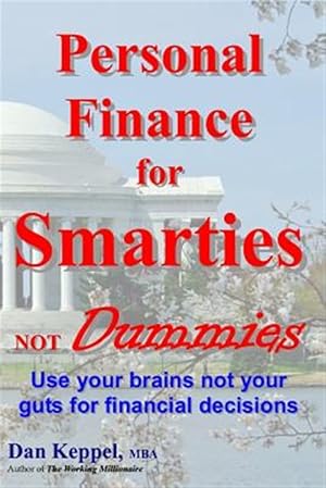 Bild des Verkufers fr Personal Finance for Smarties Not Dummies : Use Your Brains Not Your Guts for Financial Decisions zum Verkauf von GreatBookPrices