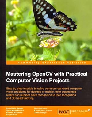 Seller image for Mastering OpenCV With Practical Computer Vision Projects : Step-by-step Tutorials to Solve Common Real-world Computer Vision Problems for Desktop or Mobile, from Augmented Reality and Number Plate Recognition to Face Recognition and 3d Head Tracking for sale by GreatBookPrices