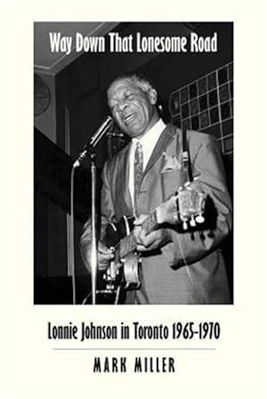 Seller image for Way Down That Lonesome Road: Lonnie Johnson in Toronto, 1965-1970 (Trade Paper) for sale by GreatBookPrices