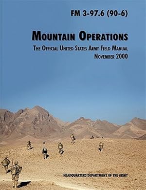 Imagen del vendedor de Mountain Operations Field Manual: The Official United States Field Manual FM 3-97.6 (90-6) a la venta por GreatBookPrices