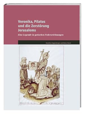 Seller image for Veronika, Pilatus und die Zerstrung Jerusalems: Eine Legende in gotischen Federzeichnungen for sale by Studibuch
