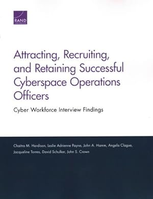 Imagen del vendedor de Attracting, Recruiting, and Retaining Successful Cyberspace Operations Officers : Cyber Workforce Interview Findings a la venta por GreatBookPrices