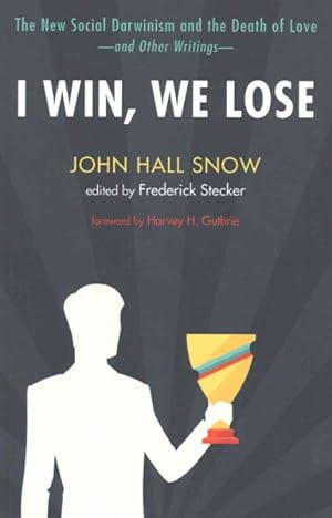 Seller image for I Win, We Lose : The New Social Darwinism and the Death of Love and Other Writings for sale by GreatBookPrices