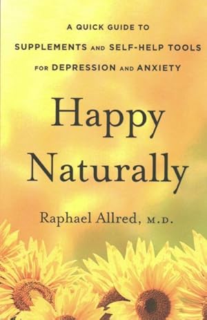 Seller image for Happy Naturally : A Quick Guide to Supplements and Self-Help Tools for Depression and Anxiety for sale by GreatBookPrices