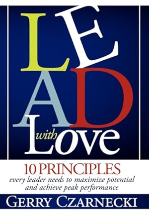 Seller image for Lead With Love : 10 Principles Every Leader Needs to Maximize Potential and Achieve Peak Performance for sale by GreatBookPrices