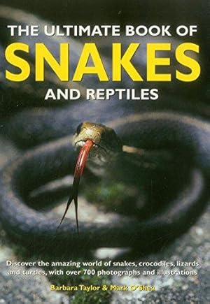 Immagine del venditore per The Ultimate Book of Snakes and Reptiles: Discover the Amazing World of Snakes, Crocodiles, Lizards and Turtles, with Over 700 Photographs and Illustrations venduto da WeBuyBooks