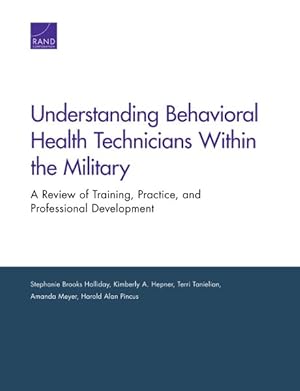 Seller image for Understanding Behavioral Health Technicians Within the Military : A Review of Training, Practice, and Professional Development for sale by GreatBookPrices