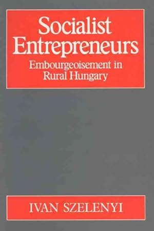 Imagen del vendedor de Socialist Entrepreneurs : Embourgeoisement in Rural Hungary a la venta por GreatBookPrices