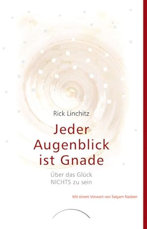 Bild des Verkufers fr Jeder Augenblick ist Gnade: ber das Glck NICHTS zu sein. Satsangs zusammengestellt und bersetzt von Christine Bolam. Mit einem Vorwort von Satyam Nadeen zum Verkauf von Studibuch