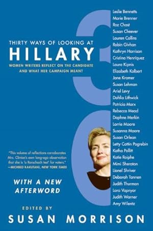 Seller image for Thirty Ways of Looking at Hillary : Women Writers Reflect on the Candidate and What Her Campaign Meant for sale by GreatBookPrices