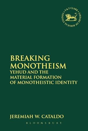 Seller image for Breaking Monotheism : Yehud and the Material Formation of Monotheistic Identity for sale by GreatBookPrices