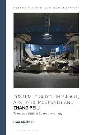Bild des Verkufers fr Contemporary Chinese Art, Aesthetic Modernity and Zhang Peili : Towards a Critical Contemporaneity zum Verkauf von GreatBookPrices