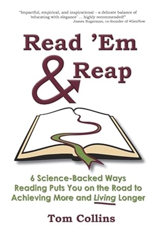 Seller image for Read 'Em & Reap: 6 Science-Backed Ways Reading Puts You on the Road to Achieving More and Living Longer for sale by GreatBookPrices