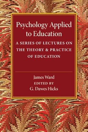 Imagen del vendedor de Psychology Applied to Education : A Series of Lectures on the Theory and Practice of Education a la venta por GreatBookPrices