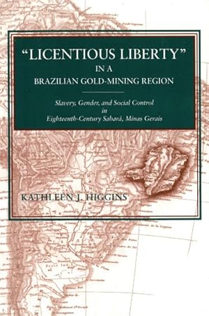 Seller image for Licentious Liberty in a Brazilian Gold-mining Region : Slavery, Gender, and Social Control in Eighteenth-century Sabara, Minas Gerais for sale by GreatBookPrices