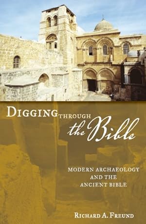 Imagen del vendedor de Digging Through the Bible : Understanding Biblical People, Places, and Controversies Through Archaeology a la venta por GreatBookPrices