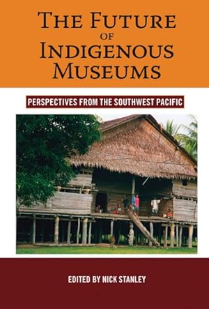 Image du vendeur pour Future of Indigenous Museums : Perspectives from the Southwest Pacific mis en vente par GreatBookPrices