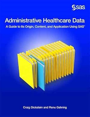 Bild des Verkufers fr Administratiave Health Care Data : A Guide to Origin Content and Application Using SAS zum Verkauf von GreatBookPrices