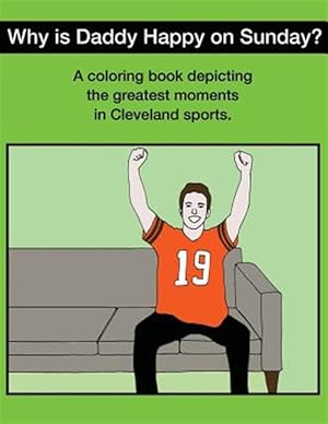 Imagen del vendedor de Why Is Daddy Happy on Sunday? : Great Moments in Cleveland Sports Coloring Book a la venta por GreatBookPrices