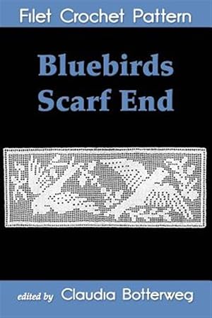 Seller image for Bluebirds Scarf End Filet Crochet Pattern for sale by GreatBookPrices