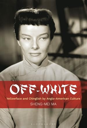 Seller image for Off-White : Yellowface and Chinglish by Anglo-American Culture for sale by GreatBookPrices