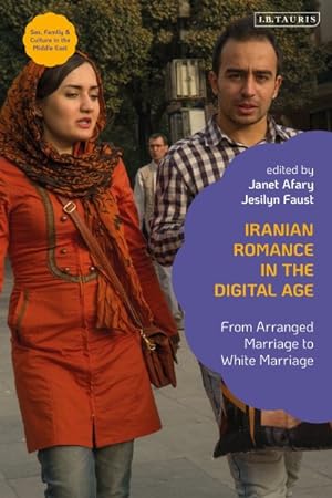 Immagine del venditore per Iranian Romance in the Digital Age : From Arranged Marriage to White Marriage venduto da GreatBookPrices