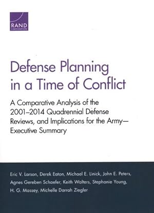 Image du vendeur pour Defense Planning in a Time of Conflict : A Comparative Analysis of the 2001-2014 Quadrennial Defense Reviews, and Implications for the Army - Executive Summary mis en vente par GreatBookPrices