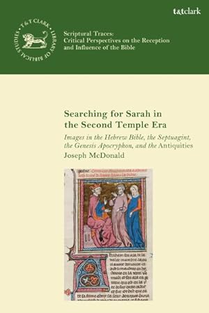 Imagen del vendedor de Searching for Sarah in the Second Temple Era : Images in the Hebrew Bible, the Septuagint, the Genesis Apocryphon, and the Antiquities a la venta por GreatBookPrices