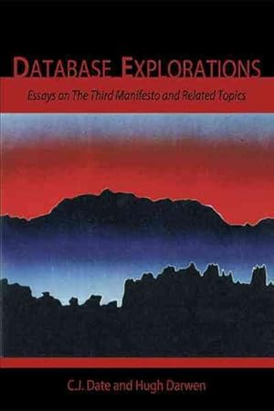 Seller image for Database Explorations : Essays on the Third Manifesto and Related Topics for sale by GreatBookPrices