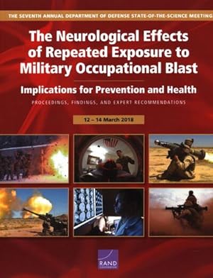 Image du vendeur pour Neurological Effects of Repeated Exposure to Military Occupational Blast : Implications for Prevention and Health: Proceedings, Findings, and Expert Recommendations from the Seventh Annual Department of Defense State-of-the-Science Meeting, 12-14, 2018 mis en vente par GreatBookPrices