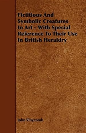 Seller image for Fictitious and Symbolic Creatures in Art : With Special Reference to Their Use in British Heraldry for sale by GreatBookPrices