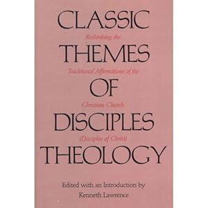 Seller image for Classic Themes of Disciples Theology : Rethinking the Traditional Affirmations of the Christian Church (Disciples of Christ) for sale by GreatBookPrices