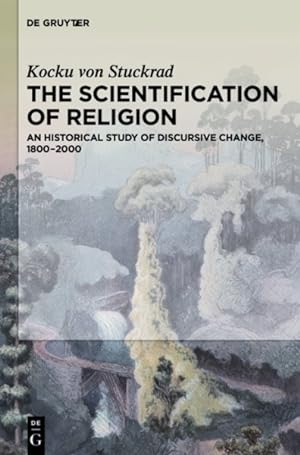 Imagen del vendedor de Scientification of Religion : A Historical Study of Discursive Change, 1800?2000 a la venta por GreatBookPrices