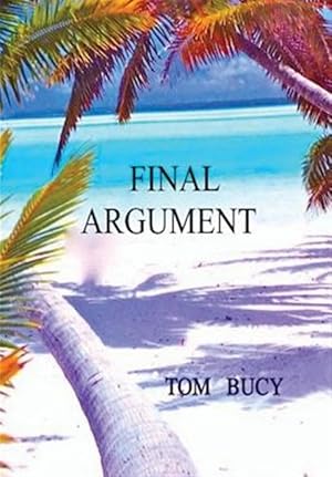 Seller image for Final Argument : An Examination into the Murder of MAC and Muff Graham on Palmyra Island and Subsequent Trial of Stephanie Stearns for sale by GreatBookPricesUK