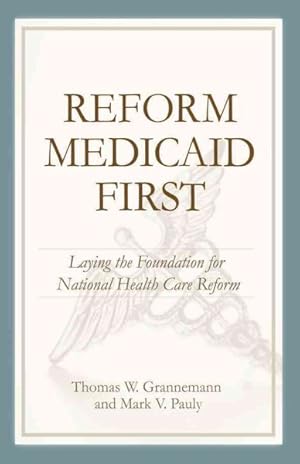 Seller image for Reform Medicaid First : Laying the Foundation for National Health Care for sale by GreatBookPricesUK