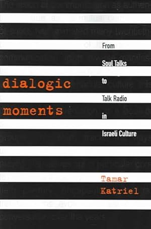 Seller image for Dialogic Moments : From Soul Talks to Talk Radio in Israeli Culture for sale by GreatBookPrices