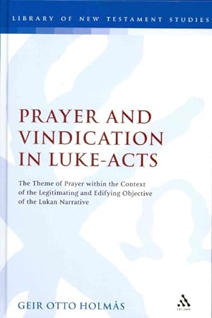 Image du vendeur pour Prayer and Vindication in Luke-Acts : The Theme of Prayer Within the Context of the Legitimating and Edifying Objective of the Lukan Narrative mis en vente par GreatBookPricesUK
