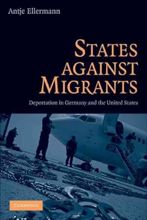 Seller image for States Against Migrants : Deportation in Germany and the United States for sale by GreatBookPricesUK