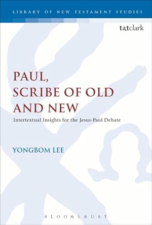 Image du vendeur pour Paul, Scribe of Old and New : Intertextual Insights for the Jesus-Paul Debate mis en vente par GreatBookPricesUK