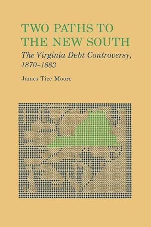 Imagen del vendedor de Two Paths to the New South : The Virginia Debt Controversy, 1870-1883 a la venta por GreatBookPricesUK