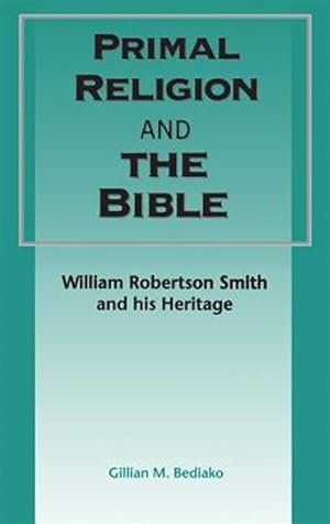 Seller image for Primal Religion and the Bible : William Robertson Smith and His Heritage for sale by GreatBookPricesUK