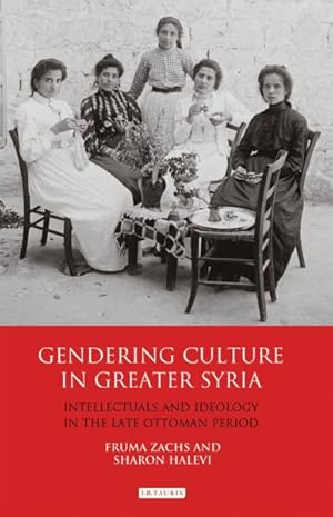 Imagen del vendedor de Gendering Culture in Greater Syria : Intellectuals and Ideology in the Late Ottoman Period a la venta por GreatBookPricesUK