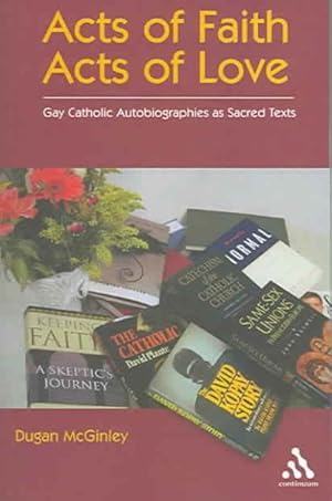 Seller image for Acts of Faith, Acts of Love : Gay Catholic Autobiographies As Sacred Texts for sale by GreatBookPricesUK