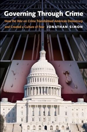 Seller image for Governing Through Crime : How the War on Crime Transformed American Democracy And Created a Culture of Fear for sale by GreatBookPricesUK