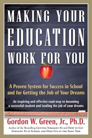 Image du vendeur pour Making Your Education Work for You : A Proven System for Success in School and for Getting the Job of Your Dreams mis en vente par GreatBookPricesUK